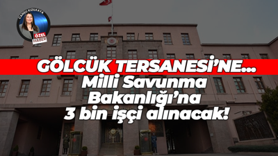 Milli Savunma Bakanlığı’na 3 bin işçi alımı geliyor! Gölcük Tersanesi’ne ise 460 kişi alınacak!