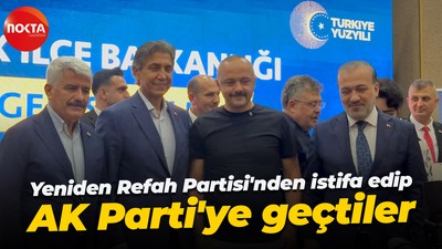 Yeniden Refah Partisi'nden istifa edip AK Parti'ye geçtiler
