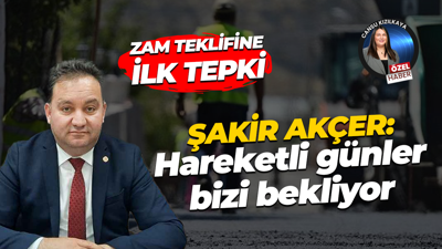Şakir Akçer’den zam teklifi tepkisi: Hareketli günler bizi bekliyor