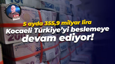 5 ayda 355,9 milyar lira… Kocaeli Türkiye’yi beslemeye devam ediyor!