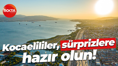 Kocaelililer, sürprizlere hazır olun!