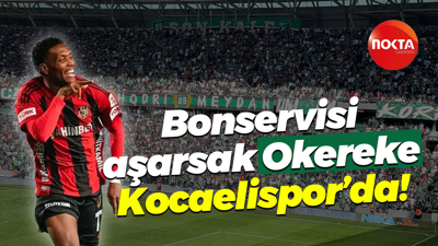 Bonservisi aşarsak Okereke Kocaelispor’da!