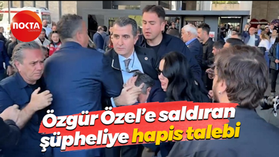 Özgür Özel’e saldıran şüpheliye hapis talebi
