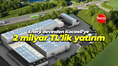 Enerji devinden Kocaeli’ye 2 milyar TL’lik yatırım