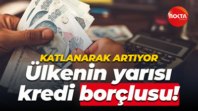 Katlanarak artıyor… Ülkenin yarısı kredi borçlusu!