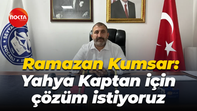 Ramazan Kumsar: Yahya Kaptan için çözüm istiyoruz