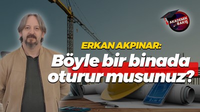 Erkan Akpınar: Böyle bir binada oturur musunuz?