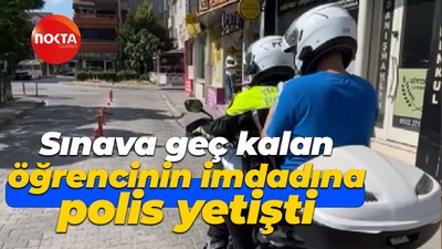 Sınava geç kalan öğrencinin imdadına polis yetişti