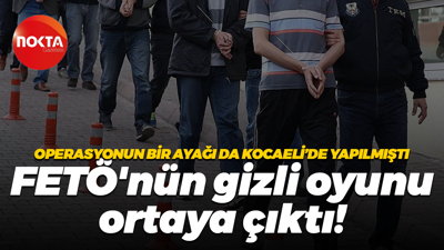 Operasyonun bir ayağı da Kocaeli’de yapılmıştı… FETÖ'nün gizli oyunu ortaya çıktı!