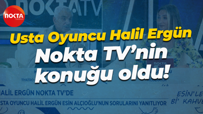 Usta Oyuncu Halil Ergün Nokta TV’nin konuğu oldu!