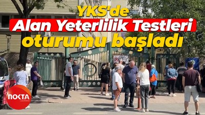 YKS'de Alan Yeterlilik Testleri oturumu başladı