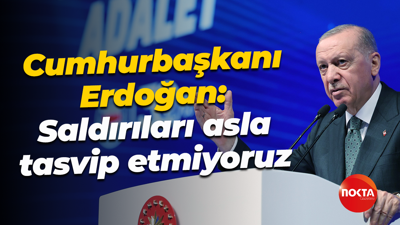 Cumhurbaşkanı Recep Tayyip Erdoğan: Saldırıları asla tasvip etmiyoruz