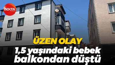 Üzen olay... 1,5 yaşındaki bebek balkondan düştü