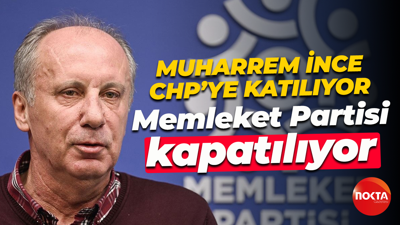 Muharrem İnce CHP’ye katılıyor, Memleket Partisi kapatılıyor