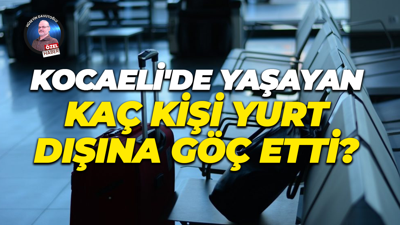 Kocaeli'de yaşayan kaç kişi yurt dışına göç etti?