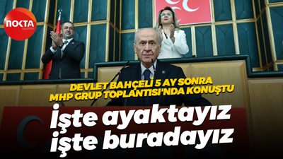Devlet Bahçeli 5 ay sonra MHP Grup Toplantısı'nda konuştu; “İşte ayaktayız işte buradayız”