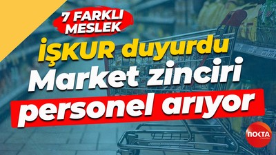 İŞKUR duyurdu... Market zinciri onlarca personel arıyor
