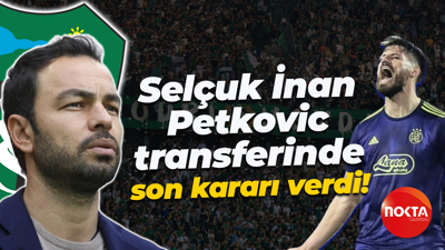 Selçuk İnan, Petkoviç transferinde son kararı verdi!