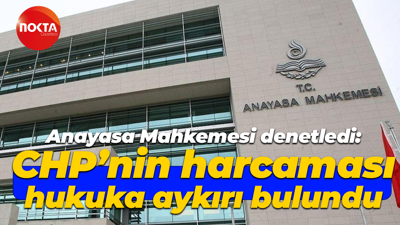 Anayasa Mahkemesi denetledi: CHP’nin harcaması hukuka aykırı bulundu