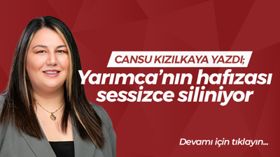 Yarımca’nın hafızası sessizce siliniyor