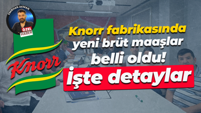 Knorr fabrikasında yeni brüt maaşlar 75 bin 100 lira oldu! İşte detaylar