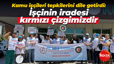 Kamu işçileri tepkilerini dile getirdi: İşçinin iradesi kırmızı çizgimizdir