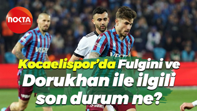 Kocaelispor’da Fulgini ve Dorukhan ile ilgili son durum ne?