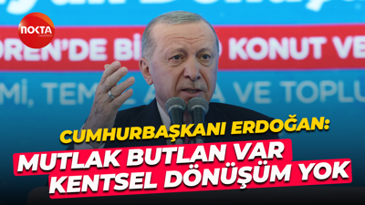 Cumhurbaşkanı Recep Tayyip Erdoğan: Gündemlerinde mutlak butlan var kentsel dönüşüm yok