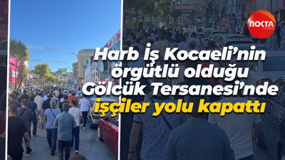 Harb İş Kocaeli’nin örgütlü olduğu Gölcük Tersanesi’nde işçiler yolu kapattı
