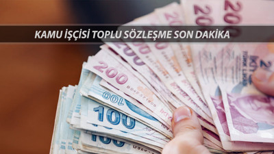 KAMU İŞÇİSİ TOPLU SÖZLEŞME SON DAKİKA: Kamu İşçisi Zam Oranı Ne Kadar Oldu?