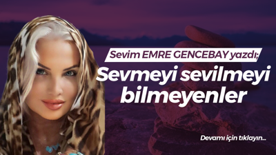 Sevmeyi sevilmeyi bilmeyenler