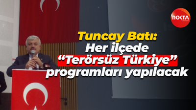 Tuncay Batı: Her ilçede “Terörsüz Türkiye” programları yapılacak