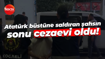 Atatürk büstüne saldıran şahsın sonu cezaevi oldu!