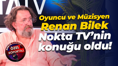 Oyuncu ve Müzisyen Renan Bilek, Nokta TV’nin konuğu oldu!