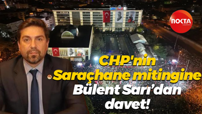 CHP'nin Saraçhane mitingine Bülent Sarı’dan davet!