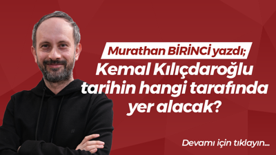 Kemal Kılıçdaroğlu, tarihin hangi tarafında yer alacak?