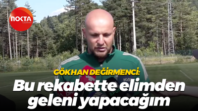 Gökhan Değirmenci: Bu rekabette elimden geleni yapacağım