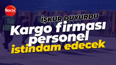 İŞKUR duyurdu: Kargo firması personel istihdam edecek