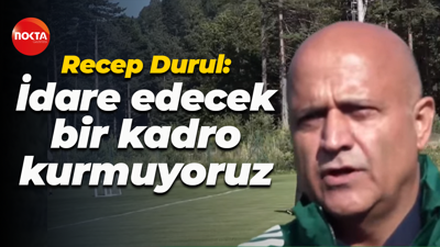 Recep Durul: İdare edecek bir kadro kurmuyoruz
