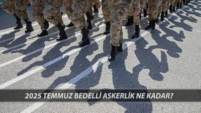 BEDELLİ ASKERLİK ÜCRETİ 2025 TEMMUZ ZAMMI: Temmuz Ayında Bedelli Askerlik Ne Kadar Oldu?