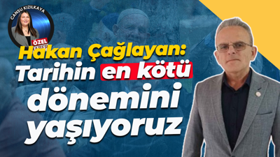 Hakan Çağlayan: Tarihin en kötü dönemini yaşıyoruz