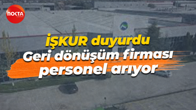 İŞKUR duyurdu... Geri dönüşüm firması personel arıyor