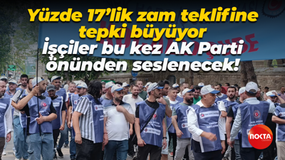 Yüzde 17’lik zam teklifine tepki büyüyor; İşçiler bu kez AK Parti önünden seslenecek!