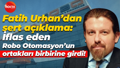 Fatih Urhan’dan sert açıklama; İflas eden Robo Otomasyon’un ortakları birbirine girdi!