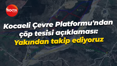 Kocaeli Çevre Platformu'ndan çöp tesisi açıklaması: Yakından takip ediyoruz