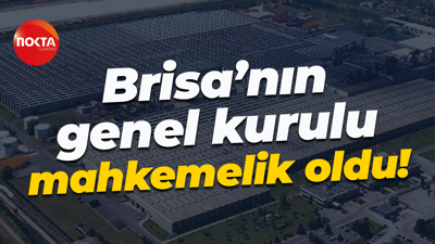 Brisa’nın genel kurulu mahkemelik oldu!