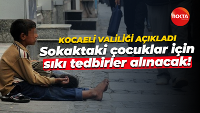 Kocaeli Valiliği açıkladı; Sokaktaki çocuklar için sıkı tedbirler alınacak!