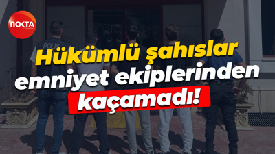 Hükümlü şahıslar emniyet ekiplerinden kaçamadı!