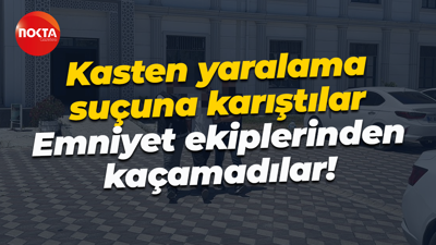 Kasten yaralama suçuna karıştılar... Emniyet ekiplerinden kaçamadılar!