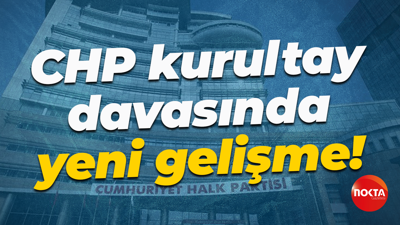 CHP kurultay davasında yeni gelişme!